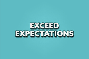 Exceed Expectations. A Illustration with white text isolated on light green background.