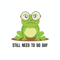 Still Need To Do Day. Cute cartoon frog with glasses, a simple flat vector design, white background