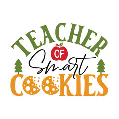 Teacher of Smart Cookies Christmas Tshirt Design Christmas Cookies Teacher Quote Christmas Shirt