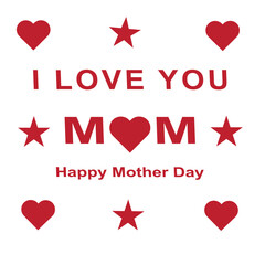 I Love You Mom. Happy Mother Day Vector graphics illustration or logo concept. EPS file.