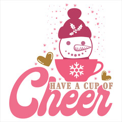 HAVE A CUP OF CHEER  CHRISTMAS -T SHIRT DESIGN
 