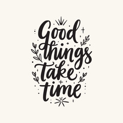 Good things take time Slogan Typography for Print T Shirt Design, Inspirational and Motivational Quote, Love Yourself, Mental Health, Positive quotes, Kindness Quotes Love Yourself, Mental Health