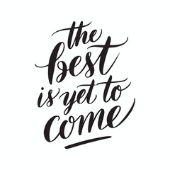 The best is yet to come hand lettering positive quote design, motivation and inspiration phrase, Positive quotes, Design element for poster, card, banner, flyer