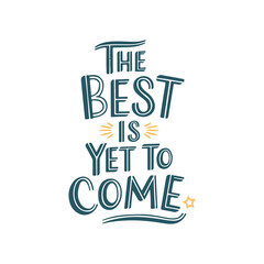The best is yet to come hand lettering positive quote design, motivation and inspiration phrase, Positive quotes, Design element for poster, card, banner, flyer