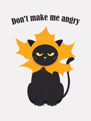 Whimsical black cat is angry because for the autumn mood he was given a hat with a yellow maple leaf. Text: Don't make me angry. 