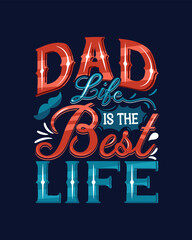 Dad life is the best life. Dad quote lettering typography poster, t-shirt, banner, sticker, mug, bag and other stationary item.