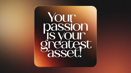Modern Inspirational Quote: 'Your passion is your greatest asset!' on a Warm Gradient Background for Motivational Content
