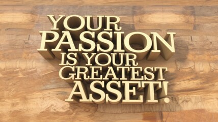 Fototapeta premium Inspirational Quote in 3D Text: 'Your Passion is Your Greatest Asset' on Wood Background, Ideal for Motivation and Branding