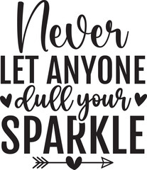 Never Let Anyone Dull Your Sparkle