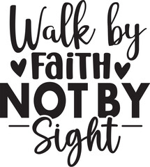Walk by Faith Not by Sight