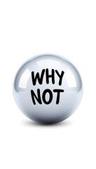 Magic 8 ball with prediction WHY NOT isolated on white background isolated with white highlights, png