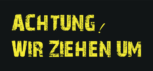 Fototapeta premium Achtung wir ziehen um, Attention! We're moving in german language