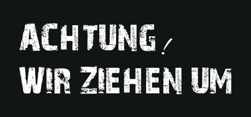 Obraz premium Achtung wir ziehen um, Attention! We're moving in german language