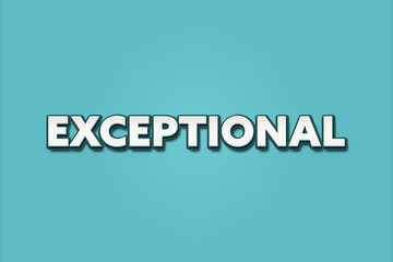 Exceptional. A Illustration with white text isolated on light green background.
