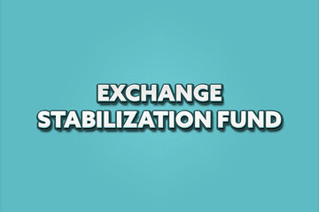 Exchange Stabilization Fund. A Illustration with white text isolated on light green background.