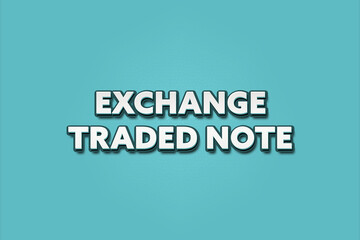 Exchange Traded Note. A Illustration with white text isolated on light green background.