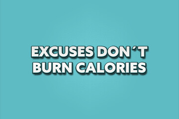 Excuses don’t burn calories. A Illustration with white text isolated on light green background.