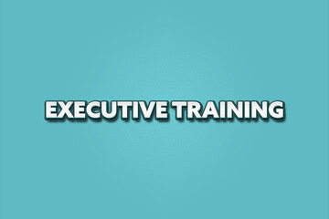 Executive Training. A Illustration with white text isolated on light green background.