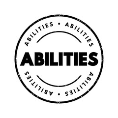 Abilities - possession of the qualities required to do something, necessary skill, competence or power, text concept stamp