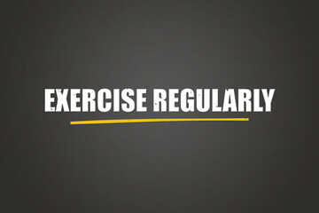 Exercise Regularly. A blackboard with white text. Illustration with grunge text style.