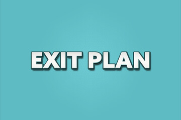 Exit Plan. A Illustration with white text isolated on light green background.
