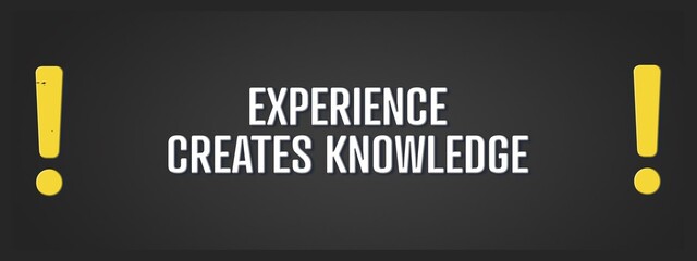 experience creates knowledge.. A blackboard with white text. Illustration with grunge text style.
