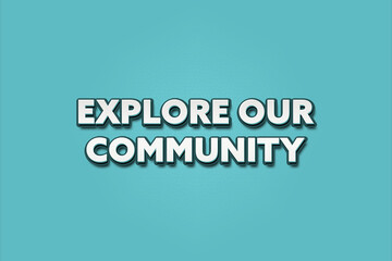 Explore Our Community. A Illustration with white text isolated on light green background.