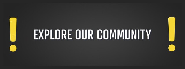 Explore Our Community. A blackboard with white text. Illustration with grunge text style.