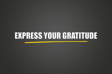 Express your gratitude. A blackboard with white text. Illustration with grunge text style.
