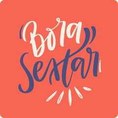 Bora sextar. Let's go friday in brazilian portuguese. Modern hand Lettering. vector.