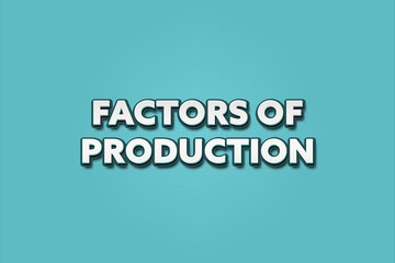 Obraz premium Factors of Production. A Illustration with white text isolated on light green background.