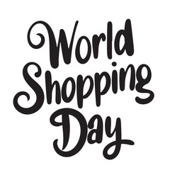 World Shopping Day text lettering. Hand drawn vector art.