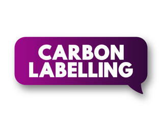Carbon Labelling - helps consumers understand the impact of the item they are purchasing or consuming, text concept message bubble