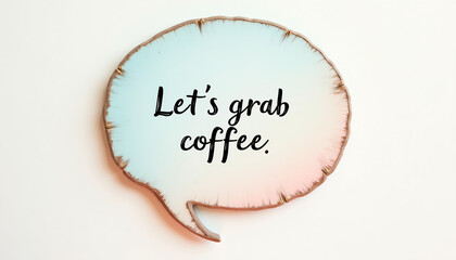  Vintage Speech Bubble Saying 'Let's Grab Coffee' on a Rustic Background