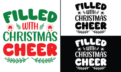 Filled with Christmas Cheer T-shirt design, Christmas day typography t-shirt design, Christmas typography vector t-shirt design