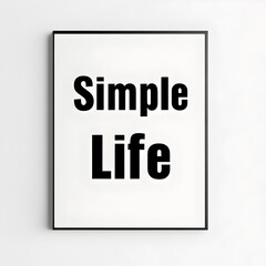 A minimalistic wall art piece featuring bold text emphasizing the concept of a simple life