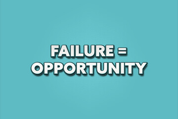 Failure = Opportunity. A Illustration with white text isolated on light green background.