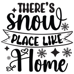 theres snow place like home.it is a special design.you can used it anywhere.t-shirt and other thing you can use the design