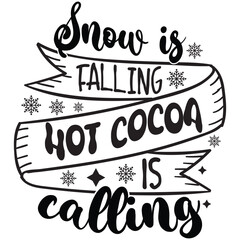 snow is falling hot cocoa is calling.it is a special design.you can used it anywhere.t-shirt and other thing you can use the design