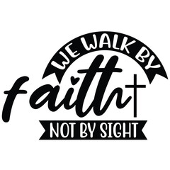 we walk by faith not by sight.it is a special design.you can used it anywhere.t-shirt and other thing you can use the design