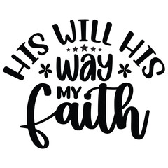 his will his way my faith.it is a special design.you can used it anywhere.t-shirt and other thing you can use the design