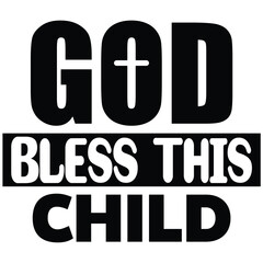 god bless this child.it is a special design.you can used it anywhere.t-shirt and other thing you can use the design