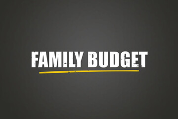 Family Budget. A blackboard with white text. Illustration with grunge text style.