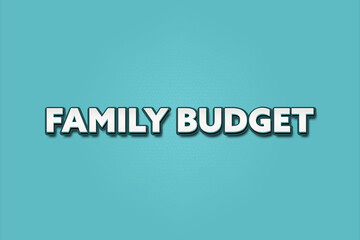Family Budget. A Illustration with white text isolated on light green background.