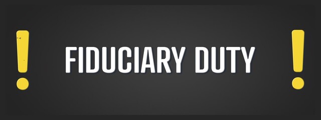 Fiduciary Duty. A blackboard with white text. Illustration with grunge text style.