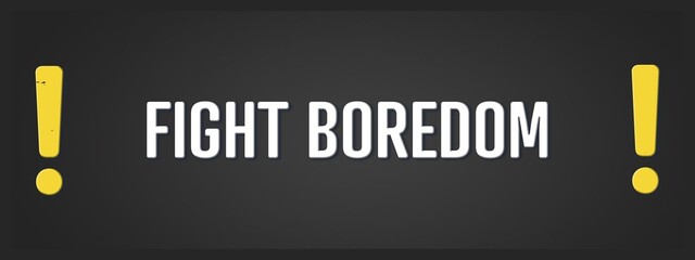 Fight boredom. A blackboard with white text. Illustration with grunge text style.