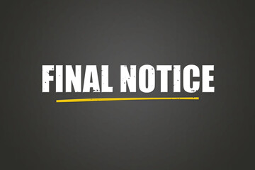 Final Notice. A blackboard with white text. Illustration with grunge text style.