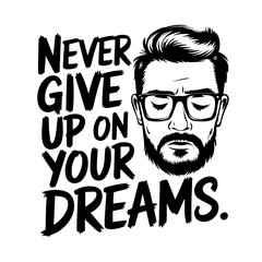 Text:" Never give up on your dreams". The image is a black background with white, red, and yellow text that reads "Never Give Up On Your Dreams.",. The overall style of the design is reminiscent of 19