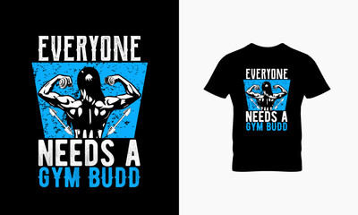 Everyone needs a gym budd t shirt design