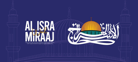 Al Isra and Miraj or Al Isra Wal Miraj Calligraphic Design with Mosque Al Aqsa. Translation Arabic Text "The Night Journey and Ascension". 27 Rajab, shab e meraj Design.